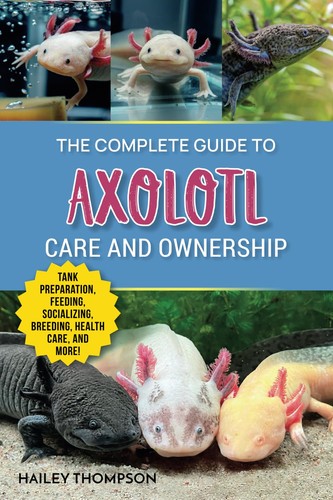 The complete guide axolotl - guide, to
